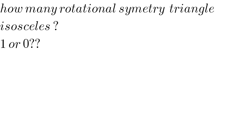 how many rotational symetry  triangle  isosceles ?  1 or 0??  