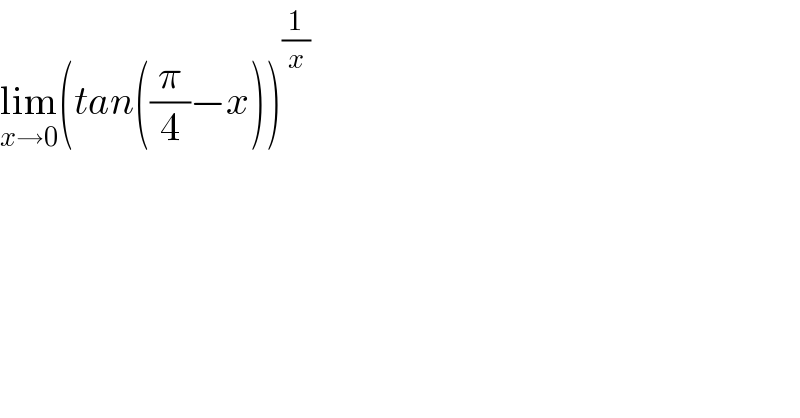 lim_(x→0) (tan((π/4)−x))^(1/x)   