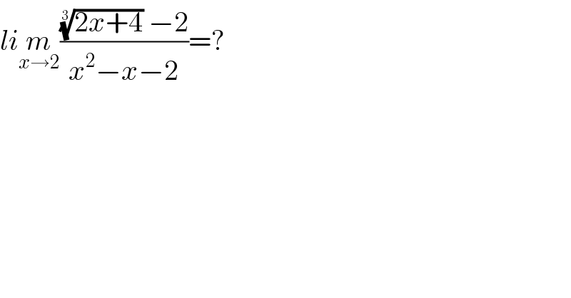 lim_(x→2) ((((2x+4))^(1/3)  −2)/(x^2 −x−2))=?  