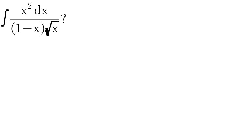 ∫ ((x^2  dx)/((1−x)(√x))) ?  