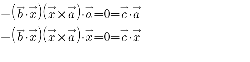 −(b^→ ∙x^→ )(x^→ ×a^→ )∙a^→ =0=c^→ ∙a^→   −(b^→ ∙x^→ )(x^→ ×a^→ )∙x^→ =0=c^→ ∙x^→   