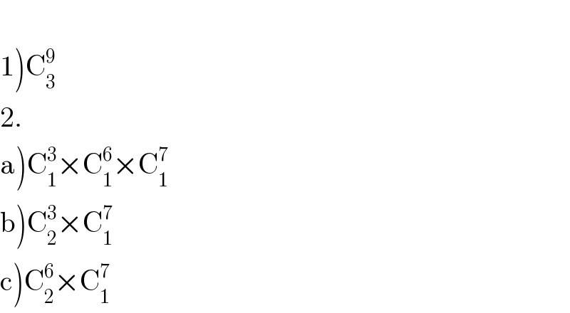   1)C_3 ^9   2.  a)C_1 ^3 ×C_1 ^6 ×C_1 ^7   b)C_2 ^3 ×C_1 ^7   c)C_2 ^6 ×C_1 ^7   