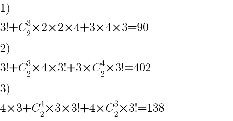 1)  3!+C_2 ^3 ×2×2×4+3×4×3=90  2)  3!+C_2 ^3 ×4×3!+3×C_2 ^4 ×3!=402  3)  4×3+C_2 ^4 ×3×3!+4×C_2 ^3 ×3!=138  