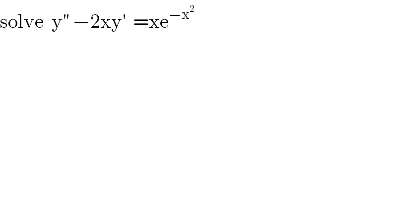 solve  y^(′′)  −2xy^′   =xe^(−x^2 )   