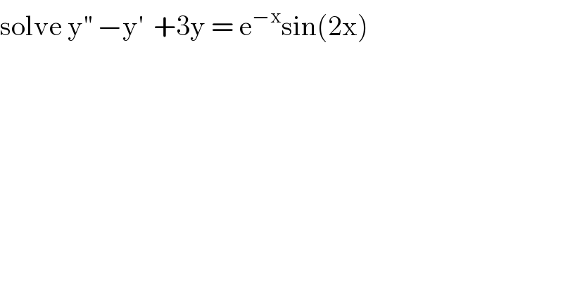 solve y^(′′)  −y^′   +3y = e^(−x) sin(2x)  
