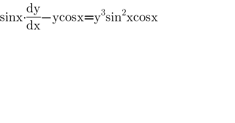 sinx∙(dy/dx)−ycosx=y^3 sin^2 xcosx  