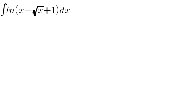 ∫ln(x−(√x)+1)dx  