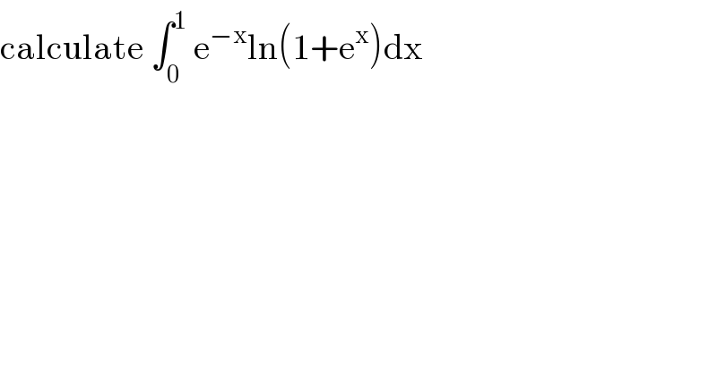 calculate ∫_0 ^1  e^(−x) ln(1+e^x )dx  