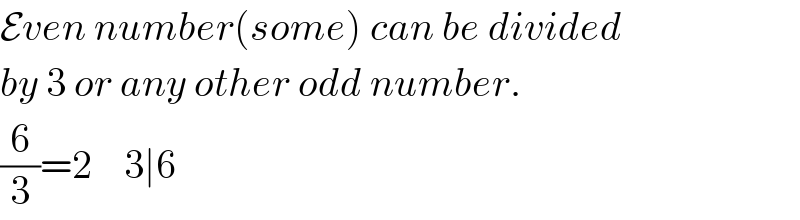 Even number(some) can be divided  by 3 or any other odd number.  (6/3)=2    3∣6  