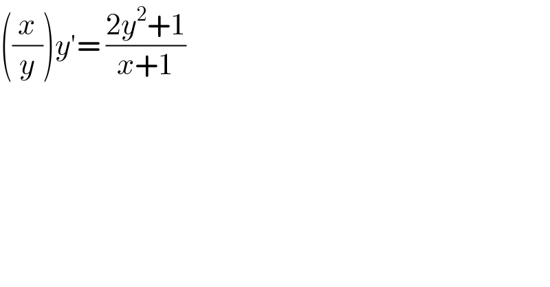 ((x/y))y′= ((2y^2 +1)/(x+1))  