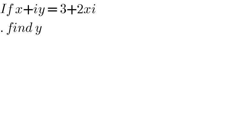 If x+iy = 3+2xi   . find y  