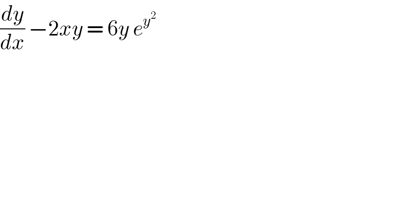 (dy/dx) −2xy = 6y e^y^2    