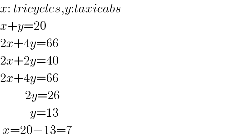 x: tricycles,y:taxicabs  x+y=20  2x+4y=66  2x+2y=40  2x+4y=66            2y=26              y=13   x=20−13=7  