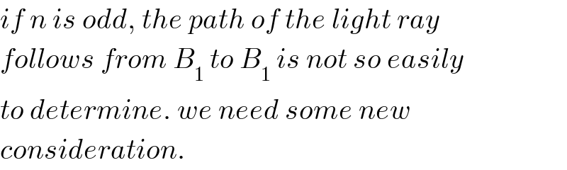 if n is odd, the path of the light ray  follows from B_1  to B_1  is not so easily  to determine. we need some new  consideration.  