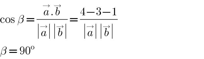 cos β = ((a^→ .b^→ )/(∣a^→ ∣ ∣b^→ ∣)) = ((4−3−1)/(∣a^→ ∣ ∣b^→ ∣))  β = 90^o    