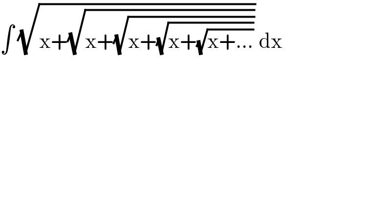 ∫ (√(x+(√(x+(√(x+(√(x+(√(x+...)))))))))) dx   