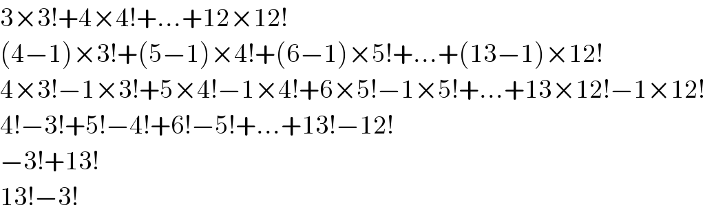 3×3!+4×4!+...+12×12!  (4−1)×3!+(5−1)×4!+(6−1)×5!+...+(13−1)×12!  4×3!−1×3!+5×4!−1×4!+6×5!−1×5!+...+13×12!−1×12!  4!−3!+5!−4!+6!−5!+...+13!−12!  −3!+13!  13!−3!  