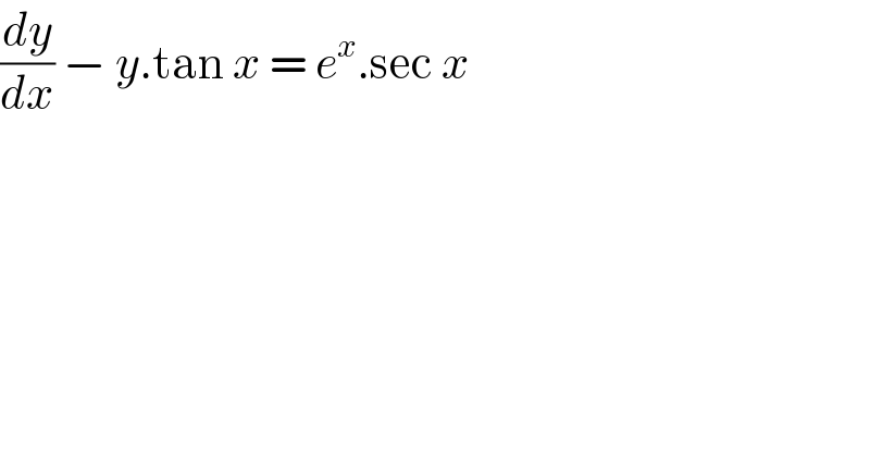 (dy/dx) − y.tan x = e^x .sec x  