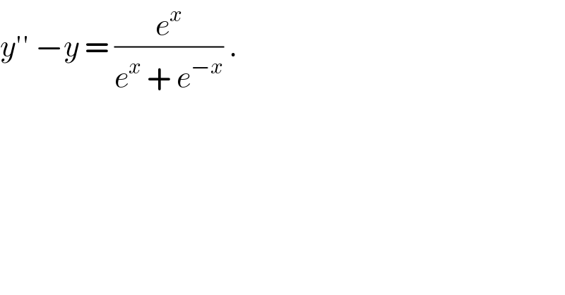 y′′ −y = (e^x /(e^x  + e^(−x) )) .  