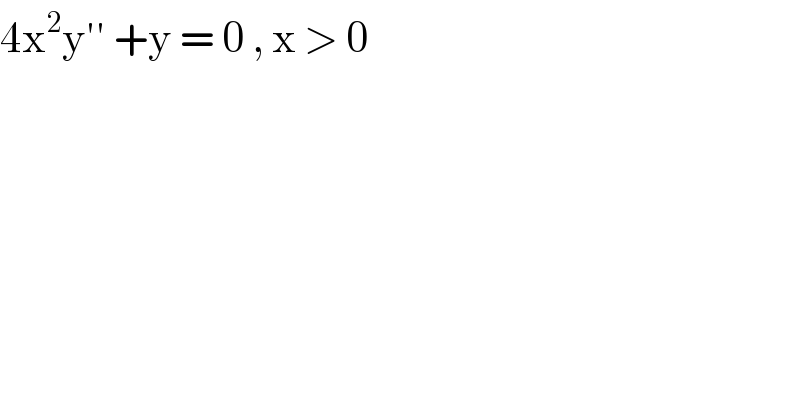 4x^2 y′′ +y = 0 , x > 0  