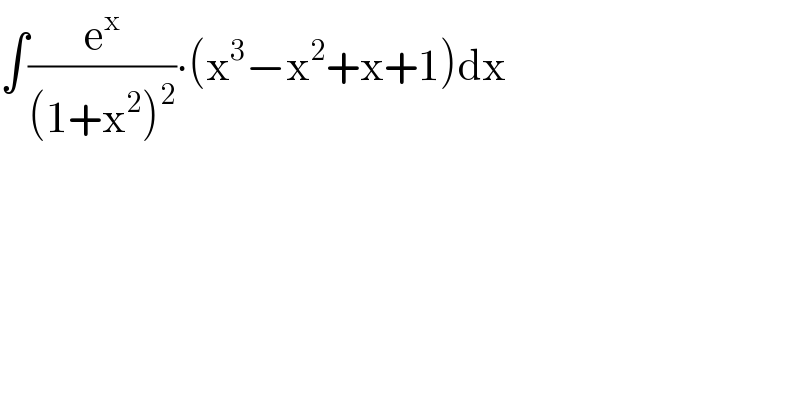 ∫(e^x /((1+x^2 )^2 ))∙(x^3 −x^2 +x+1)dx  