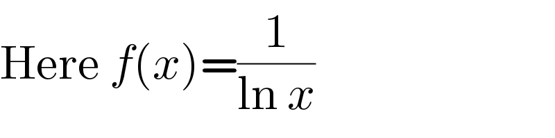 Here f(x)=(1/(ln x))  
