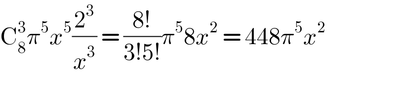 C_8 ^3 π^5 x^5 (2^3 /x^3 ) = ((8!)/(3!5!))π^5 8x^2  = 448π^5 x^2   