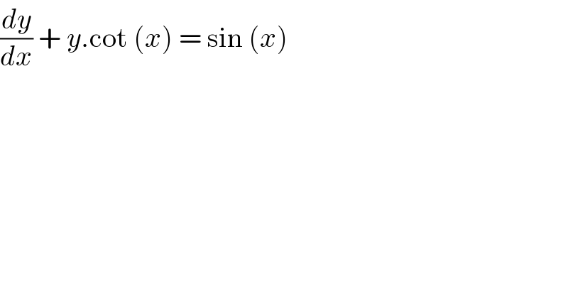 (dy/dx) + y.cot (x) = sin (x)  