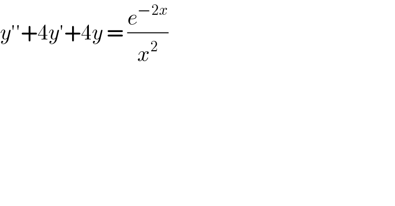 y′′+4y′+4y = (e^(−2x) /x^2 )   