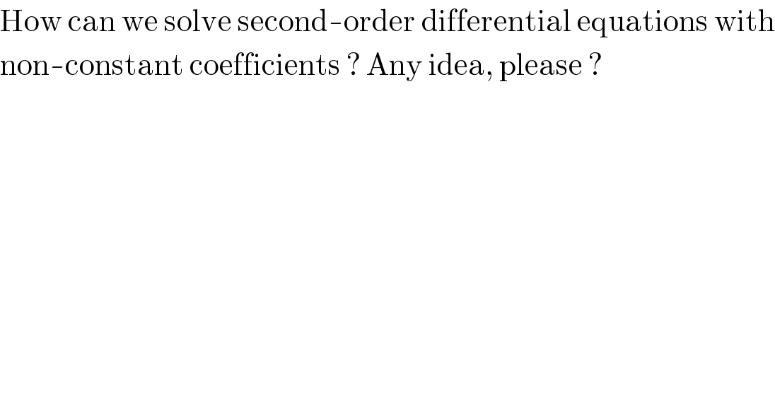 How can we solve second-order differential equations with  non-constant coefficients ? Any idea, please ?    