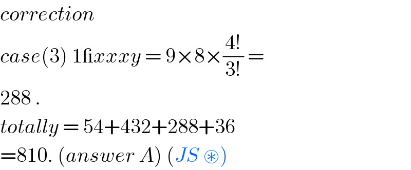 correction   case(3) 1_xxxy = 9×8×((4!)/(3!)) =  288 .  totally = 54+432+288+36  =810. (answer A) (JS ⊛)   