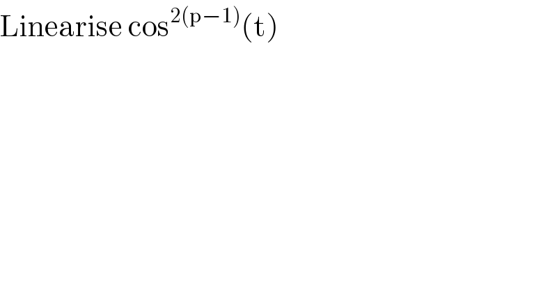 Linearise cos^(2(p−1)) (t)  