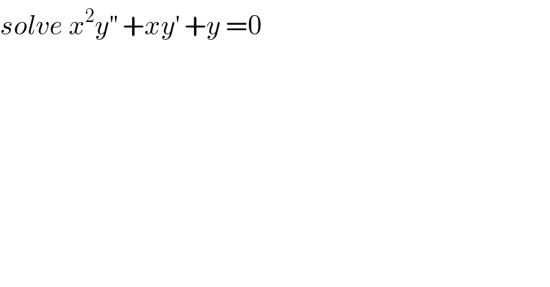 solve x^2 y^(′′)  +xy^′  +y =0  