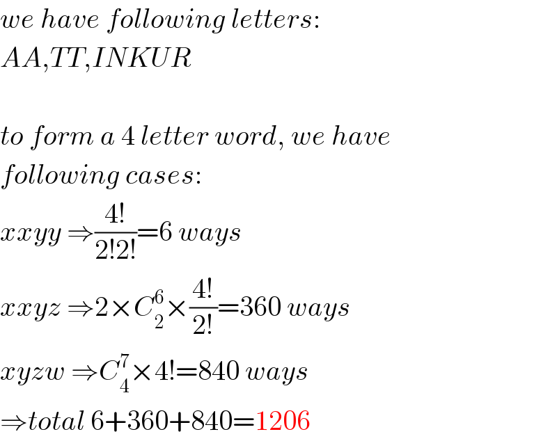we have following letters:  AA,TT,INKUR    to form a 4 letter word, we have  following cases:  xxyy ⇒((4!)/(2!2!))=6 ways  xxyz ⇒2×C_2 ^6 ×((4!)/(2!))=360 ways  xyzw ⇒C_4 ^7 ×4!=840 ways  ⇒total 6+360+840=1206  