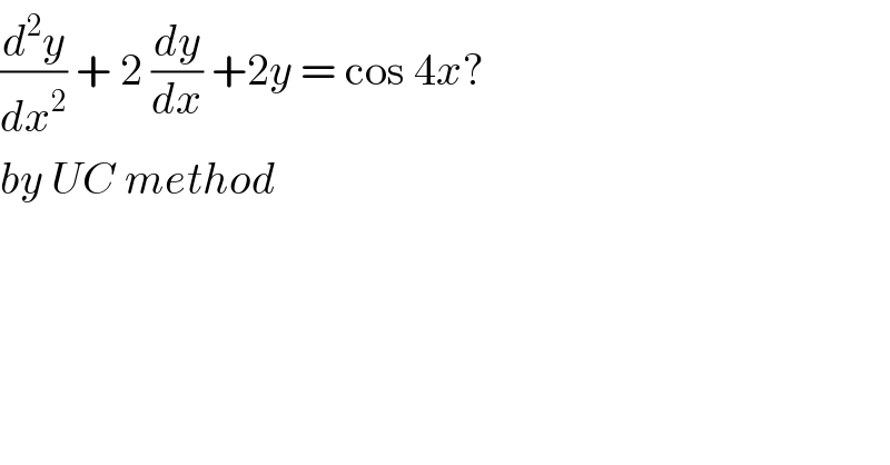 (d^2 y/dx^2 ) + 2 (dy/dx) +2y = cos 4x?  by UC method   