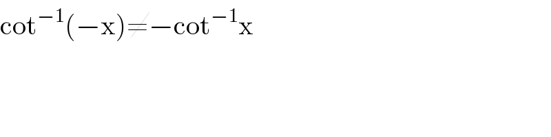 cot^(−1) (−x)≠−cot^(−1) x  