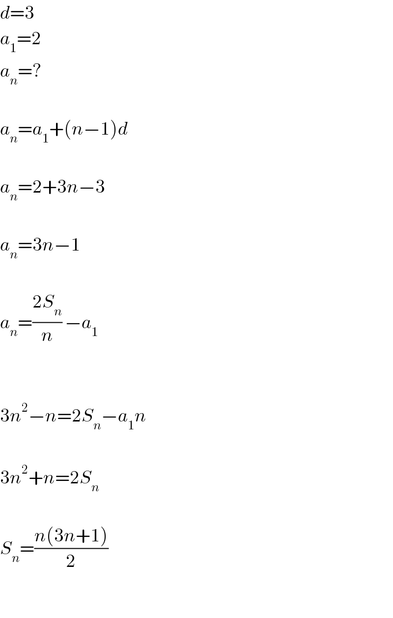 d=3  a_1 =2  a_n =?    a_n =a_1 +(n−1)d    a_n =2+3n−3    a_n =3n−1    a_n =((2S_n )/n) −a_1       3n^2 −n=2S_n −a_1 n    3n^2 +n=2S_n     S_n =((n(3n+1))/2)    