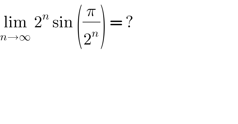 lim_(n→∞)  2^n  sin ((π/2^n )) = ?  
