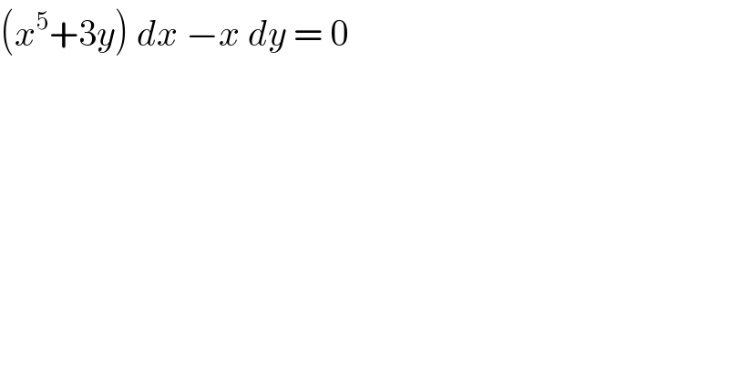 (x^5 +3y) dx −x dy = 0   