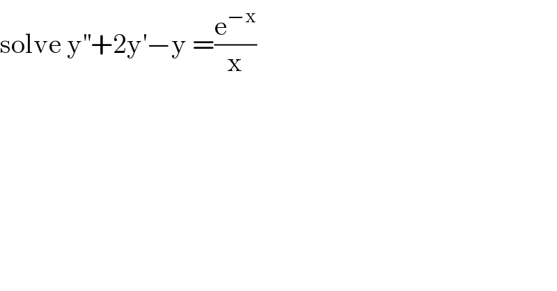 solve y^(′′) +2y^′ −y =(e^(−x) /x)  