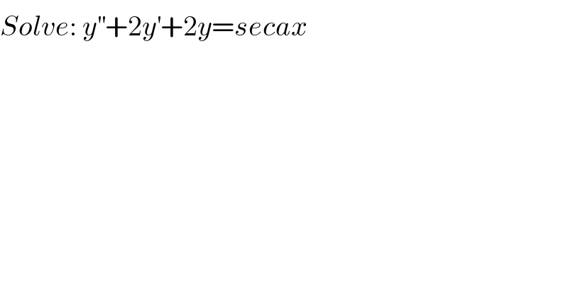 Solve: y^(′′) +2y^′ +2y=secax  