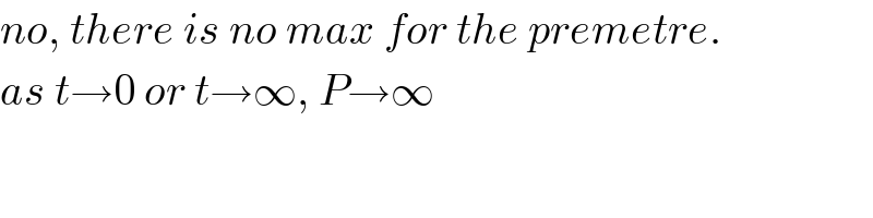 no, there is no max for the premetre.  as t→0 or t→∞, P→∞  