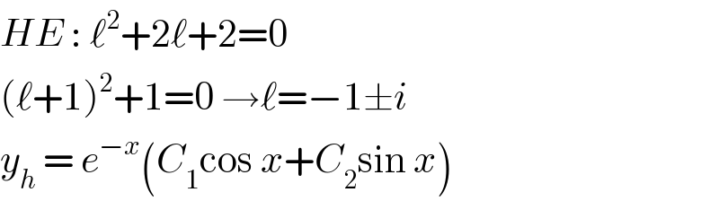HE : ℓ^2 +2ℓ+2=0  (ℓ+1)^2 +1=0 →ℓ=−1±i   y_h  = e^(−x) (C_1 cos x+C_2 sin x)  