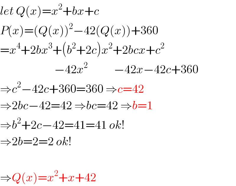 let Q(x)=x^2 +bx+c  P(x)=(Q(x))^2 −42(Q(x))+360  =x^4 +2bx^3 +(b^2 +2c)x^2 +2bcx+c^2                          −42x^2            −42x−42c+360  ⇒c^2 −42c+360=360 ⇒c=42  ⇒2bc−42=42 ⇒bc=42 ⇒b=1  ⇒b^2 +2c−42=41=41 ok!  ⇒2b=2=2 ok!    ⇒Q(x)=x^2 +x+42  