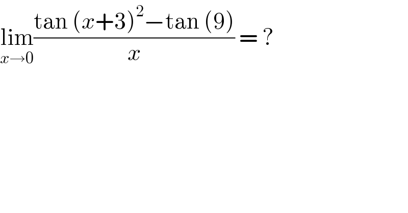 lim_(x→0) ((tan (x+3)^2 −tan (9))/x) = ?  