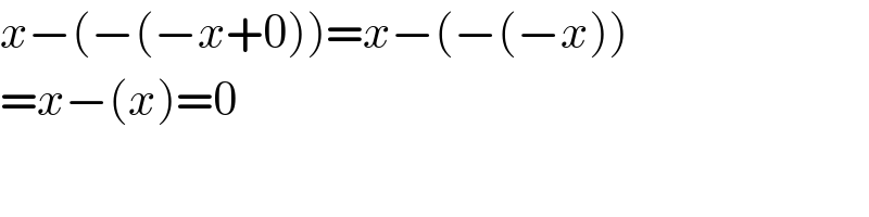 x−(−(−x+0))=x−(−(−x))  =x−(x)=0  