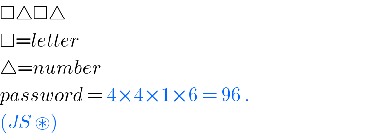□△□△  □=letter  △=number  password = 4×4×1×6 = 96 .  (JS ⊛)   