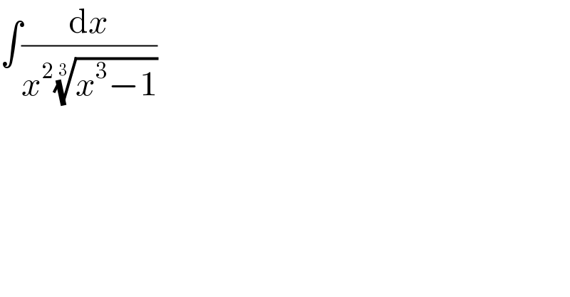 ∫(dx/(x^2 ((x^3 −1))^(1/3) ))  