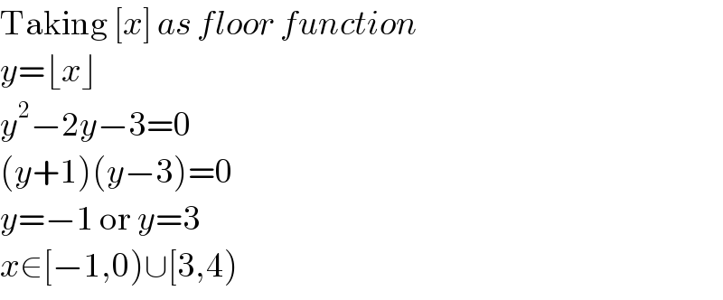Taking [x] as floor function  y=⌊x⌋  y^2 −2y−3=0  (y+1)(y−3)=0  y=−1 or y=3  x∈[−1,0)∪[3,4)  