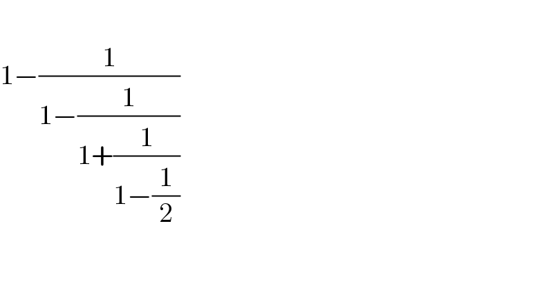   1−(1/(1−(1/(1+(1/(1−(1/2)))))))  